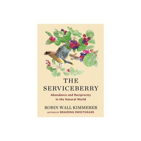 The Serviceberry | Abundance and Reciprocity in the Natural World by Robin Wall Kimmerer