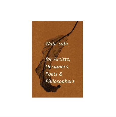 Wabi-Sabi for Artists, Designers, Poets & Philosophers