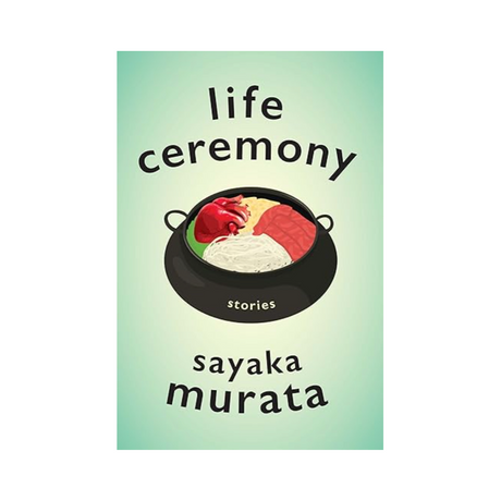 Life Ceremony by Sayaka Murata