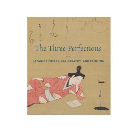The Three Perfections: Japanese Poetry, Calligraphy, and Painting